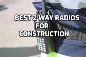 best 2 way radios for construction